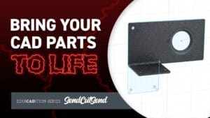 SendCutSend Education video series: How to Design for Manufacturing: Turn Your CAD Ideas into Real-World Parts
