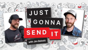 Just Gonna Send It Podcast with Jim Belosic, and Mike Burroughs (Founder/Creator, Stanceworks)